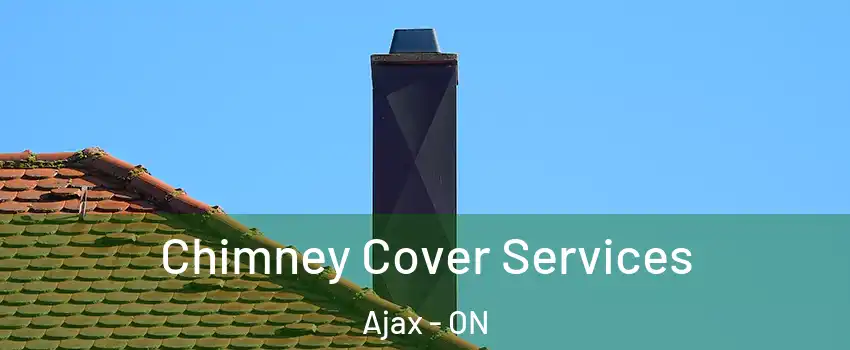 Chimney Cover Services Ajax - ON