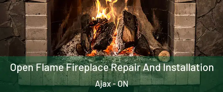Open Flame Fireplace Repair And Installation Ajax - ON